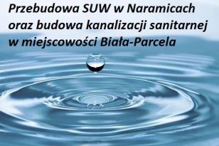 Przebudowa SUW w Naramicach, budowa kanalizacji Biała-Parcela